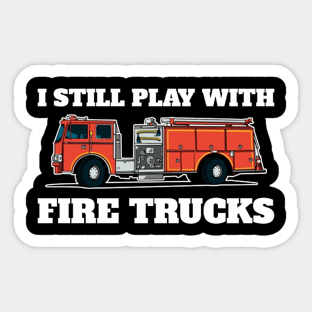 I Play With Fire Trucks Funny Firefighter Gift Sticker by CatRobot